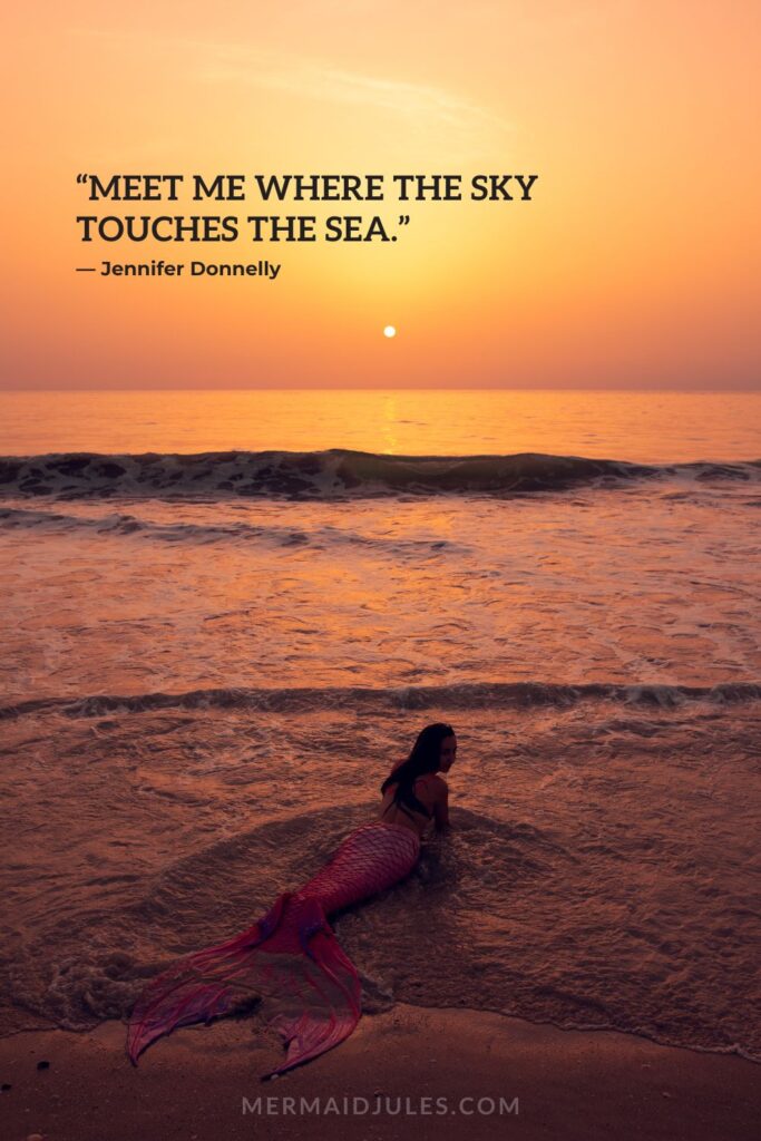 Ocean quotes for mermaids "Meet me where the sky touches the sea."