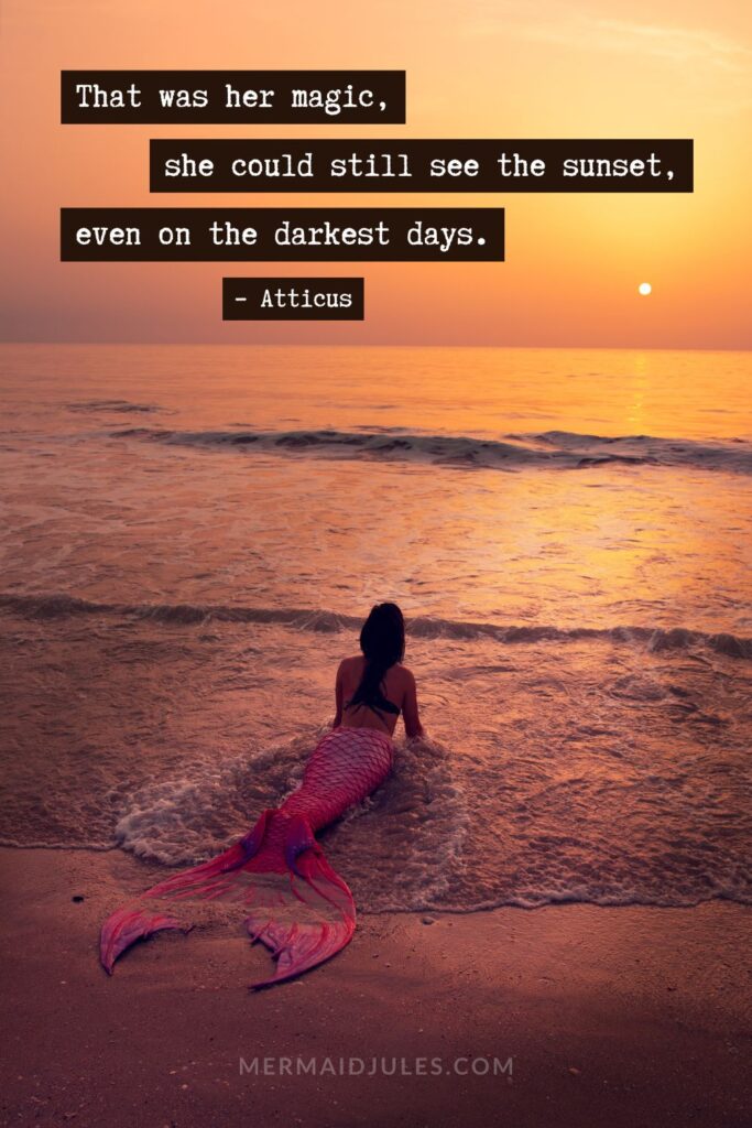 That was her magic, she could still see the sunset, even on the darkest days. – Atticus Magic Quotes